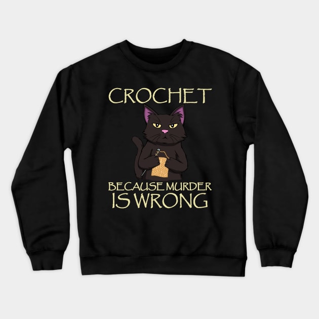 Crochet because murder is wrong Cat Crocheting Crewneck Sweatshirt by MGO Design